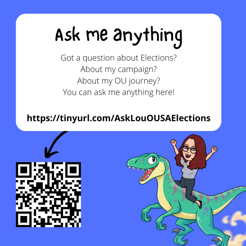 [Alt: Image of Lou as a Bitmoji riding on a dinosaur. Link above is available as text/QR code. Text reads: Ask me anything. Got a question about Elections? About my campaign? About my OU journey? You can ask me anything here]